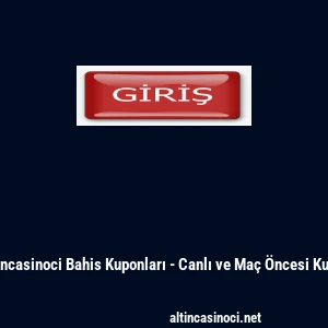 Altıncasinoci Bahis Kuponları - Canlı ve Ma&ccedil; &Ouml;ncesi Kupon
