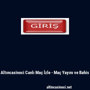 Altıncasinoci Canlı Ma&ccedil; İzle - Ma&ccedil; Yayını ve Bahis