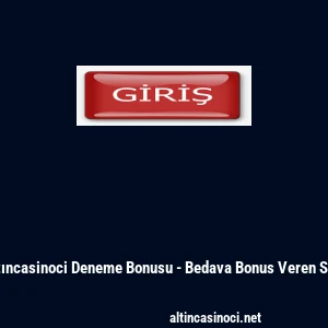 Altıncasinoci Deneme Bonusu - Bedava Bonus Veren Site
